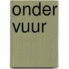 Onder vuur door Gerard van Gemert