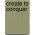 Create to Conquer