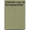 Statistiek voor de beroepspraktijk. by Martien G. Schriemer
