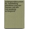 Achtergronddocument bij "handreiking palliatieve zorg aan mensen met een niet-westerse achtergrond" by P. Mistiaen