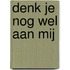 Denk je nog wel aan mij