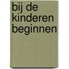 Bij de kinderen beginnen by B. Jansen
