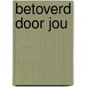 Betoverd door jou door F. van Etten