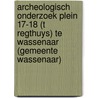 Archeologisch onderzoek Plein 17-18 (t Regthuys) te Wassenaar (gemeente Wassenaar) door S. Depuydt