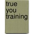 True You training