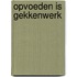 Opvoeden is gekkenwerk