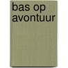 Bas op avontuur door Corien Oranje