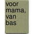 Voor mama, van Bas