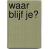 Waar blijf je? by José Vriens