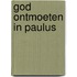 God ontmoeten in Paulus