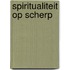 Spiritualiteit op scherp