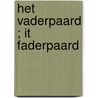 Het vaderpaard ; It faderpaard door Tsjêbbe Hettinga