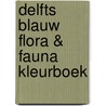 Delfts Blauw flora & fauna kleurboek by Unknown