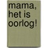 Mama, het is oorlog!