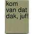 kom van dat dak, juf!