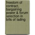 Freedom of contract, bargaining power & forum selection in bills of lading