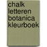 Chalk letteren Botanica kleurboek