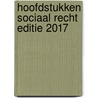 Hoofdstukken sociaal recht editie 2017 door Prof. Mr.C.J. Loonstra