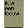 Ik wil een leeuw! by Annemarie van der Eem