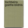 Tischbeins Goethe-Bildnis door Ernst Braches