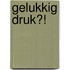 Gelukkig druk?!