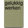 Gelukkig Werken by Onno Hamburger