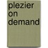 Plezier on demand