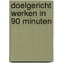 Doelgericht werken in 90 minuten