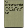 De scheurkalender voor in bed, op het toilet of in bad door Onbekend