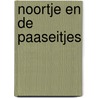 Noortje en de paaseitjes by Annemarie van der Heijden