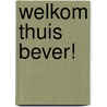 Welkom thuis Bever! by Magnus Weightman