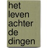 Het leven achter de dingen by Daan Remmerts de Vries