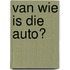 Van wie is die auto?