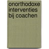 Onorthodoxe interventies bij coachen door Cobi Brouwer
