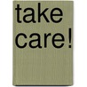 Take care! by Carla Schellings