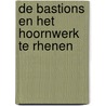 De Bastions en het Hoornwerk te Rhenen door J.A. G. van Rooij