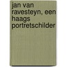 Jan van Ravesteyn, een Haags portretschilder door Saskia Kuus
