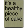 It’s a healthy piece of cake by Corinne Weijschedé
