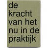 De kracht van het nu in de praktijk door Eckhart Tolle