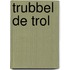 Trubbel de Trol