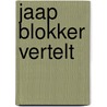 Jaap Blokker vertelt by Jaap Blokker