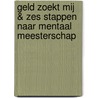 Geld zoekt mij & Zes stappen naar mentaal meesterschap by Henry Harrison Brown