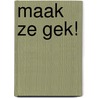 Maak ze gek! door Aartjan van Erkel