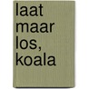 Laat maar los, Koala door Rachel Bright