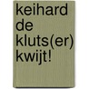 Keihard de kluts(er) kwijt! door Oirik