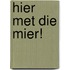 Hier met die mier!