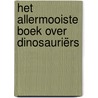 Het allermooiste boek over dinosauriërs door Tom Jackson