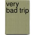 Very bad trip