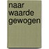 Naar waarde gewogen