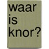 Waar is Knor?